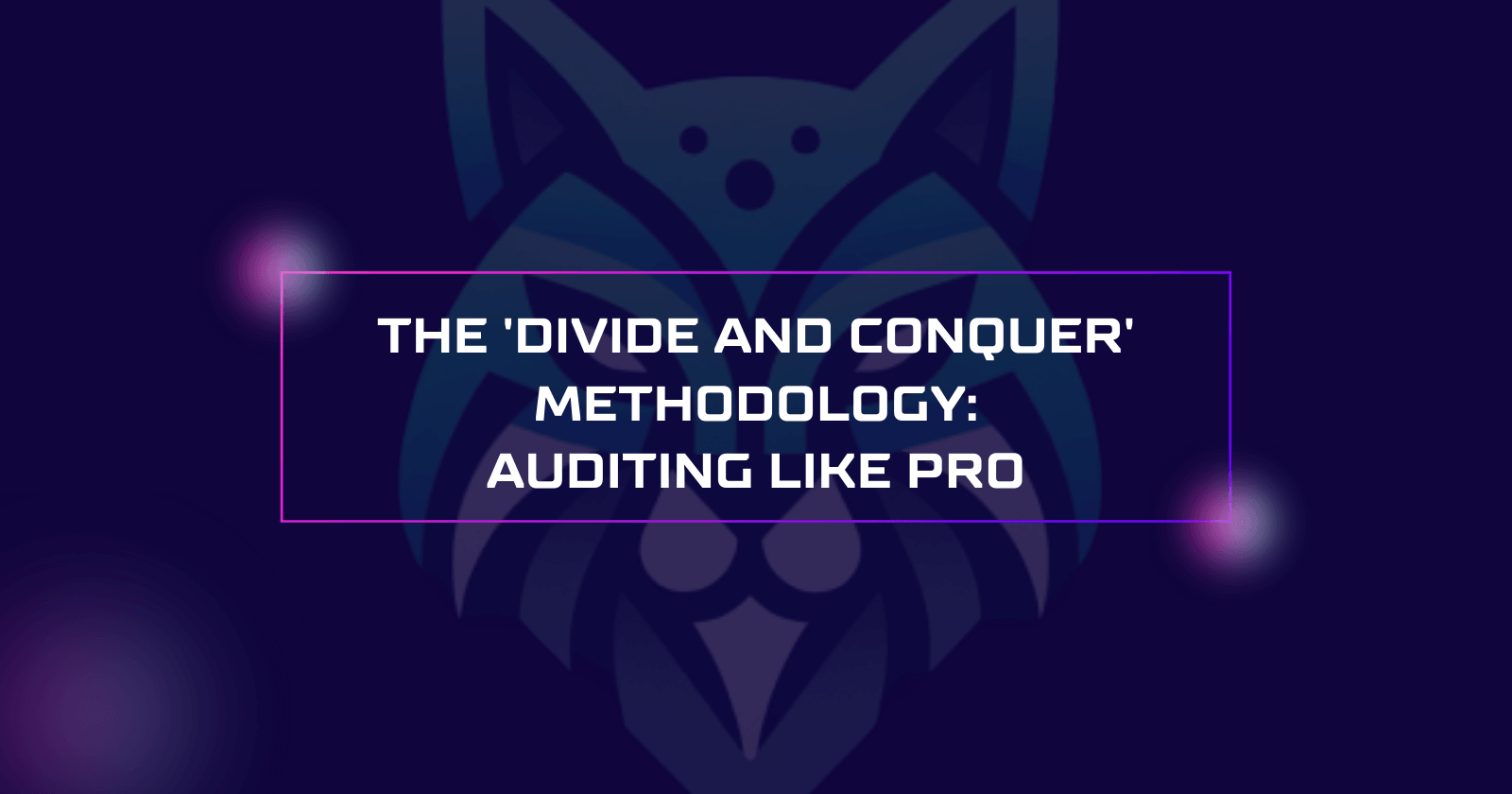 How to Audit complex DeFi protocols: The Divide and Conquer methodology