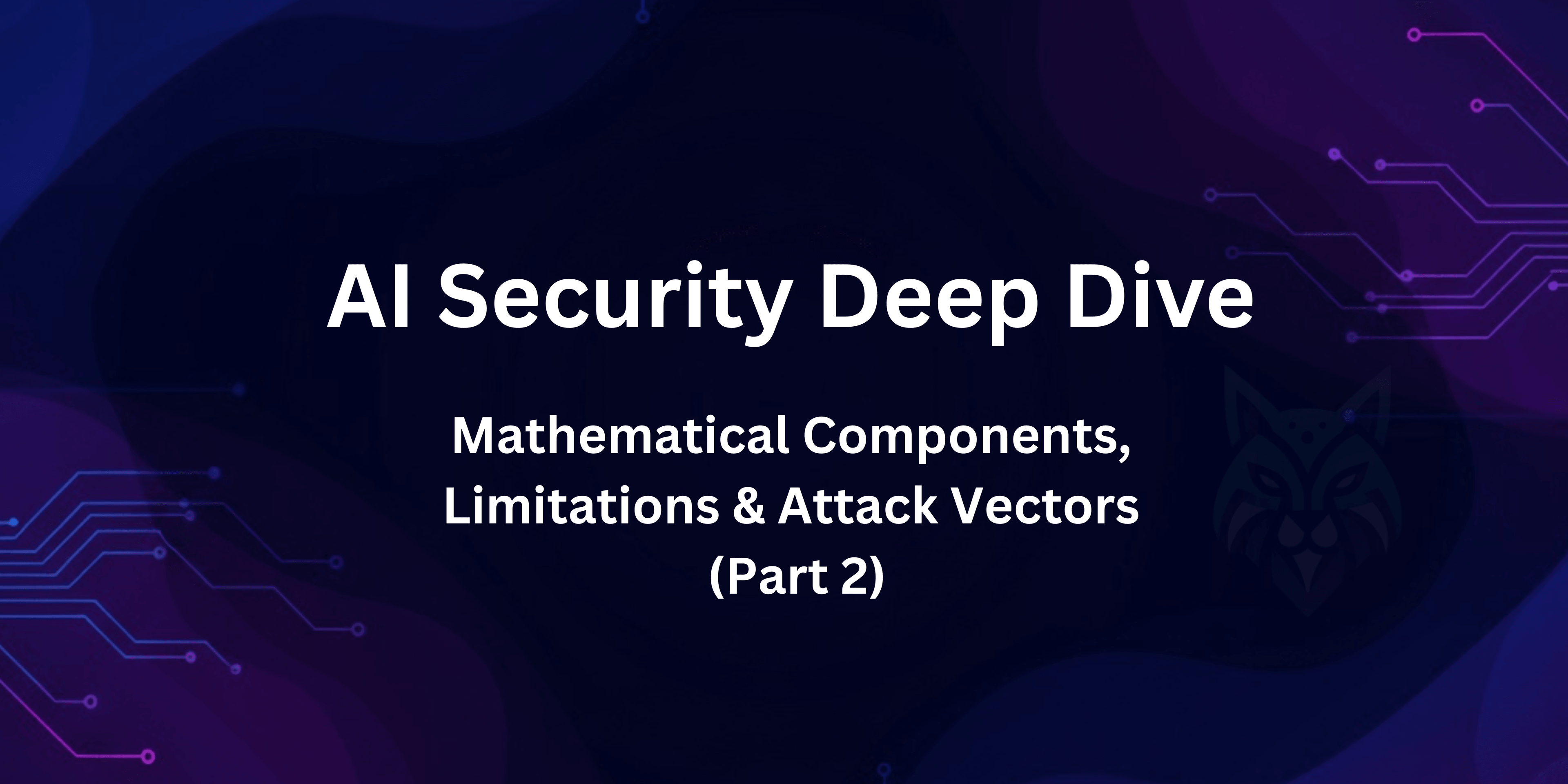 LLM Security Deep Dive: Mathematical Components, Limitations & Attack Vectors (Part 2)