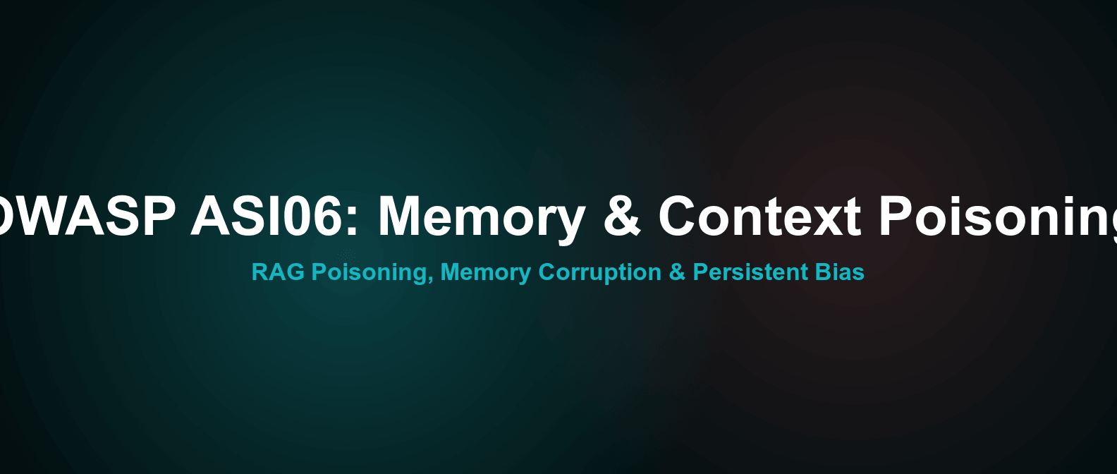 OWASP ASI06 Explained: AI Memory & Context Poisoning