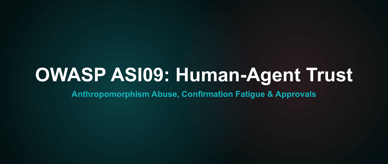 OWASP ASI09 Explained: Human-Agent Trust Exploitation
