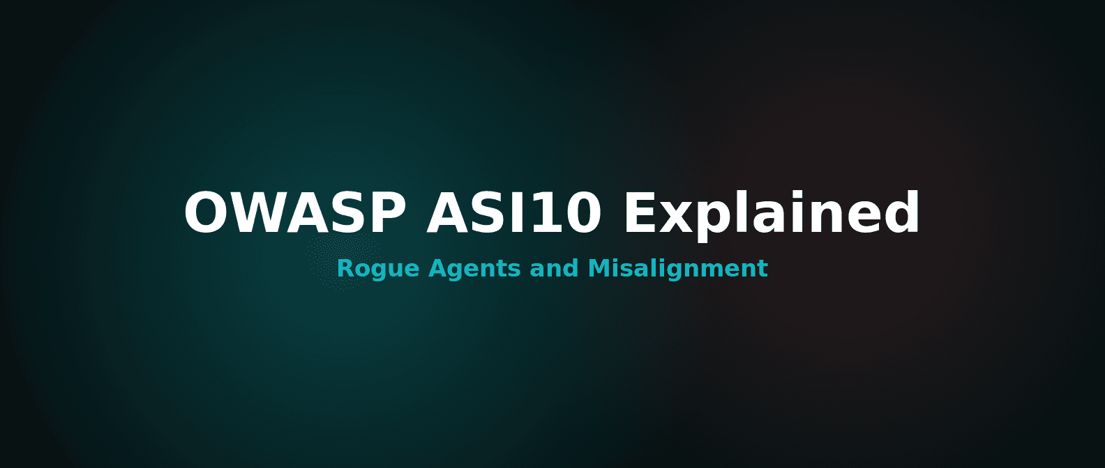 OWASP ASI10 Explained: Rogue Agents and Misalignment