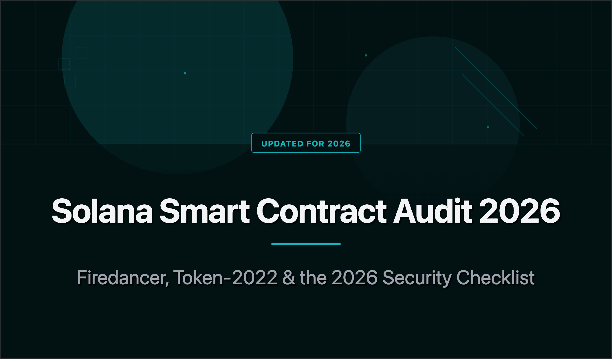 Solana Smart Contract Audit Guide 2026: Firedancer, Token-2022 & Security Checklist