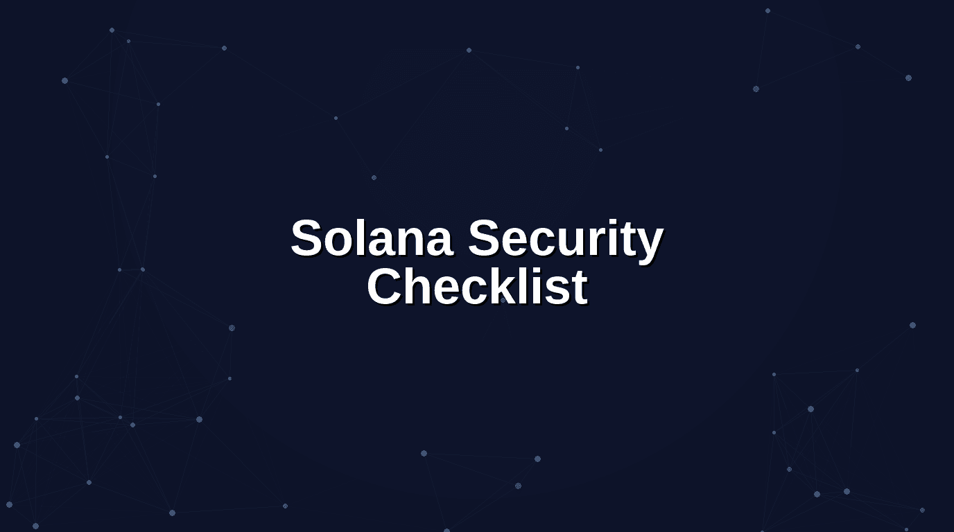 Solana Security Checklist: 45 Anchor and Native Program Audit Checks