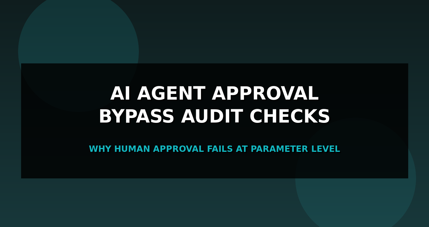 AI Agent Approval Bypass: Audit Checks