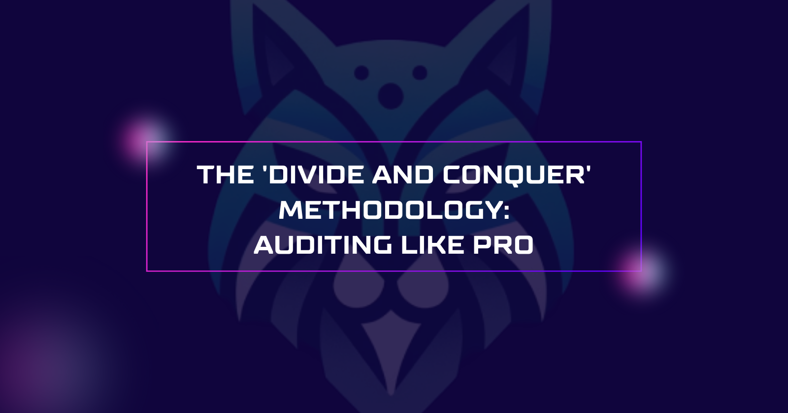 How to Audit complex DeFi protocols: The Divide and Conquer methodology