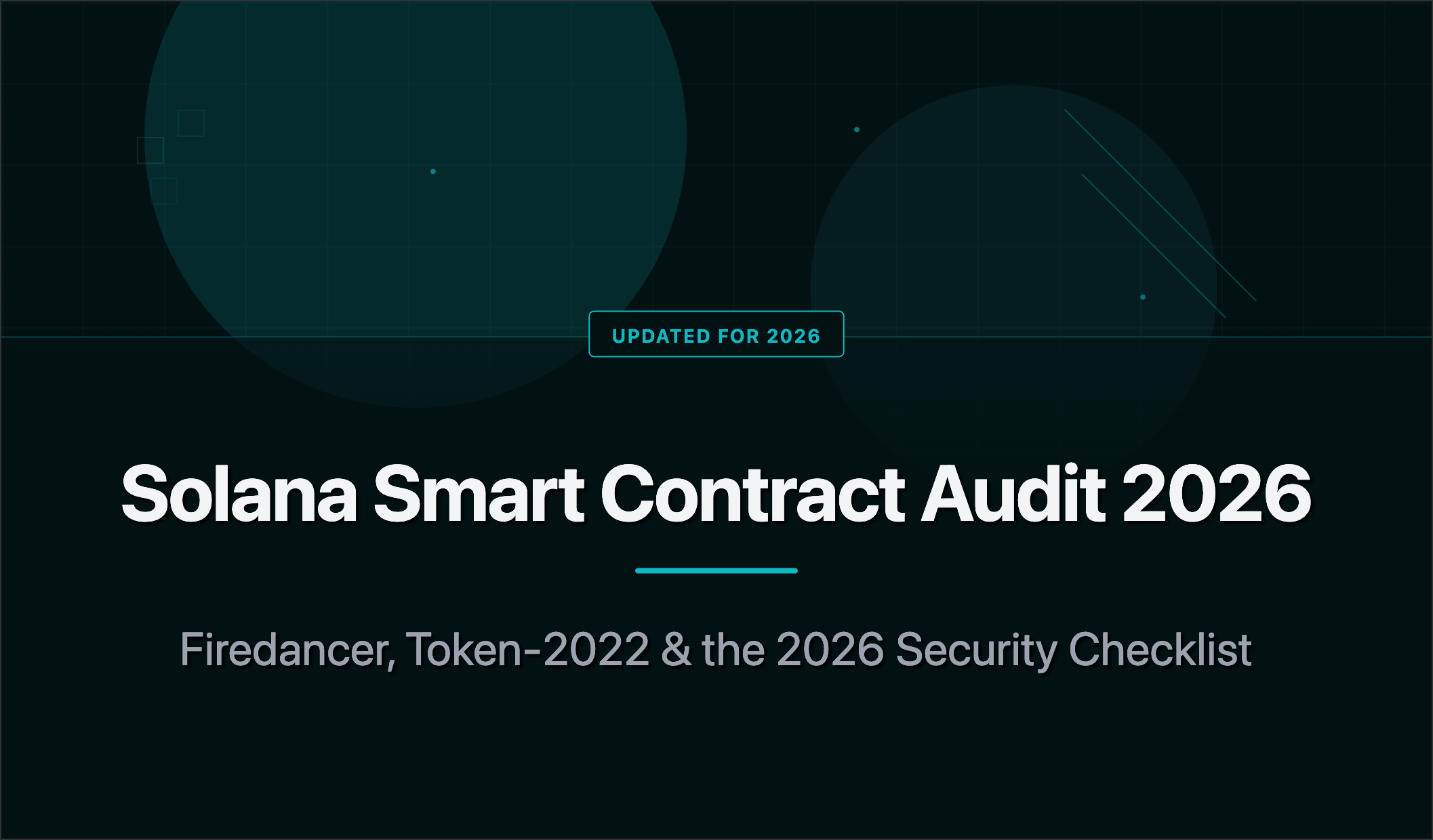 Solana Smart Contract Audit Guide 2026: Firedancer, Token-2022 & Security Checklist