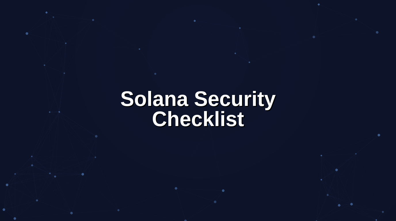 Solana Security Checklist: 45 Critical Checks for Anchor & Native Programs