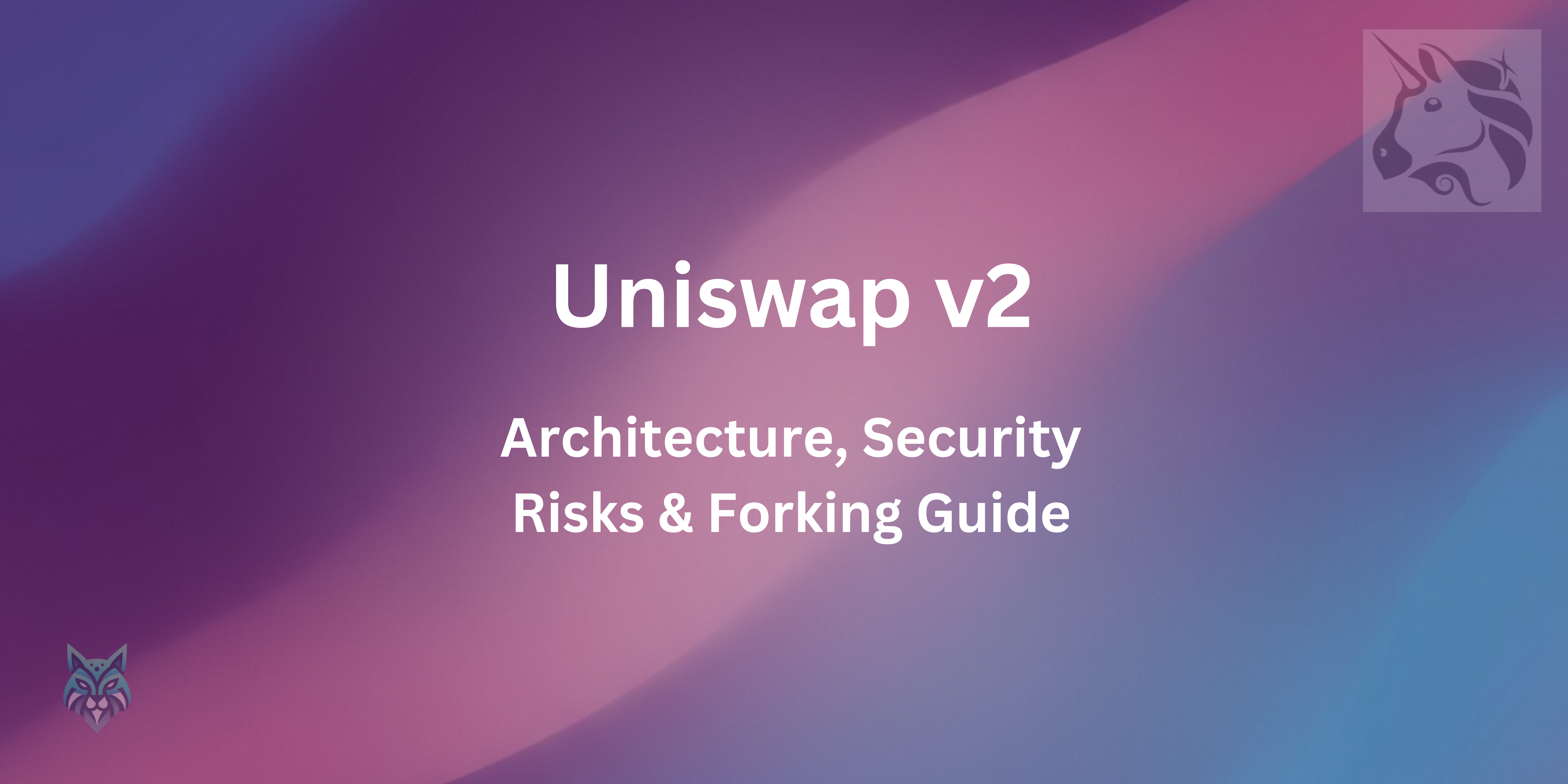 Uniswap v2 explained: architecture, security risks & forking guide